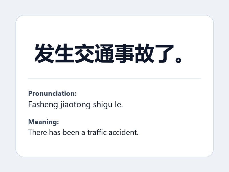 Phrase card: 发生交通事故了。 (Fasheng jiaotong shigu le.) - There has been a traffic accident.